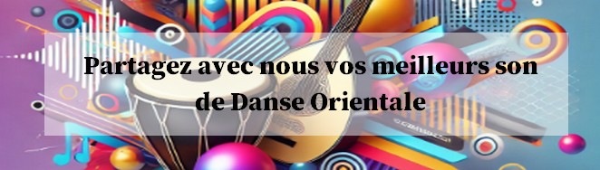 Partagez avec nous vos morceaux preferes de danse orientale